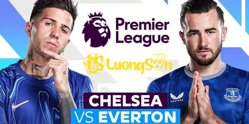 Phong độ 2 đội Chelsea vs Everton ở thời điểm hiện tại